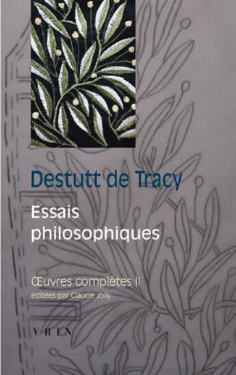 Couverture du livre « Oeuvres complètes Tome 2 ; essais philosophiques » de Antoine-Louis Claude Destutt De Tracy aux éditions Vrin