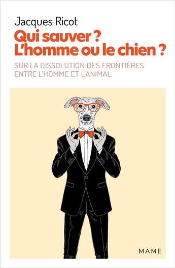 Couverture du livre « Qui sauver ? l'homme ou le chien ? sur la dissolution des frontières entre l'homme et l'animal » de Jacques Ricot aux éditions Mame