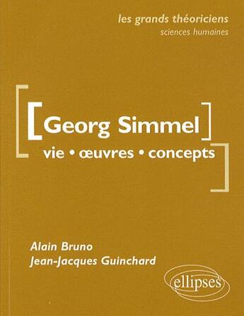 Couverture du livre « Georg Simmel ; vie, oeuvres, concepts » de Bruno Guinchard aux éditions Ellipses