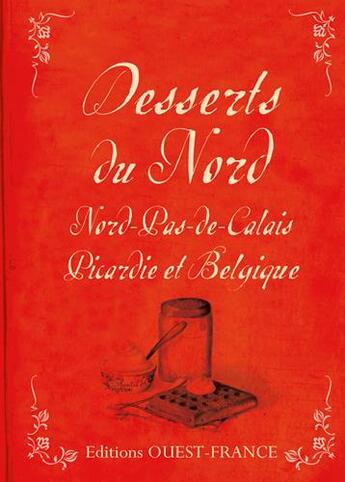 Couverture du livre « Desserts du nord ; Nord-Pas-de-Calais, Picardie et Belgique » de Patrick Villechaize aux éditions Ouest France