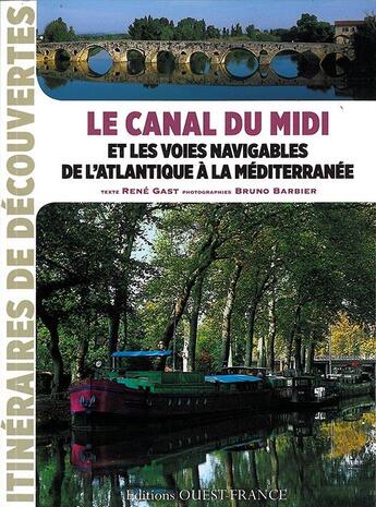 Couverture du livre « Le Canal du Midi et les voies navigables » de Rene Gast et Bruno Barbier aux éditions Ouest France