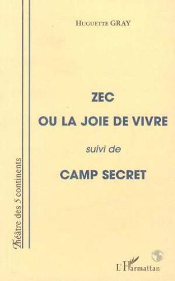 Couverture du livre « Zec ou la joie de vivre ; camp secret » de Gray Huguette aux éditions L'harmattan