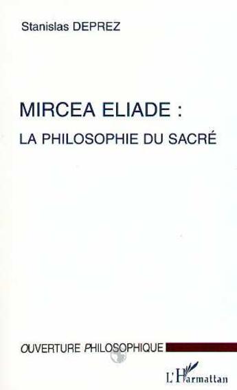 Couverture du livre « Mircea eliade : la philosophie du sacre » de Stanislas Deprez aux éditions L'harmattan