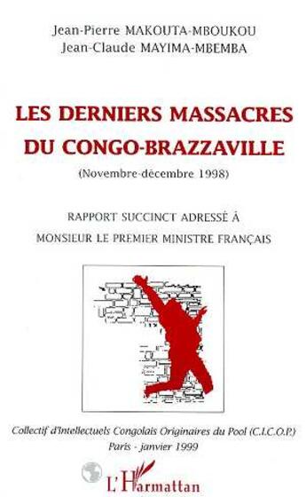 Couverture du livre « LES DERNIERS MASSACRES DU CONGO-BRAZZAVILLE (NOVEMBRE - DECEMBRE 1998) : Rapport succinct adressé à monsieur le Premier Ministre Français » de Jean-Pierre Makouta-Mboukou et Jean-Claude Mayima-Mbemba aux éditions L'harmattan