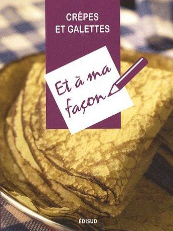 Couverture du livre « Crêpes et galettes et à ma façon » de  aux éditions Edisud