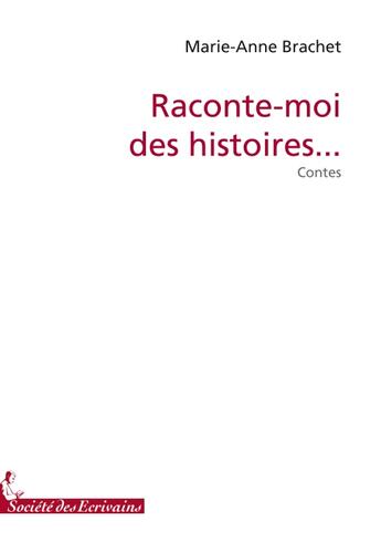 Couverture du livre « Raconte-moi des histoires... » de Brachet M.A aux éditions Societe Des Ecrivains