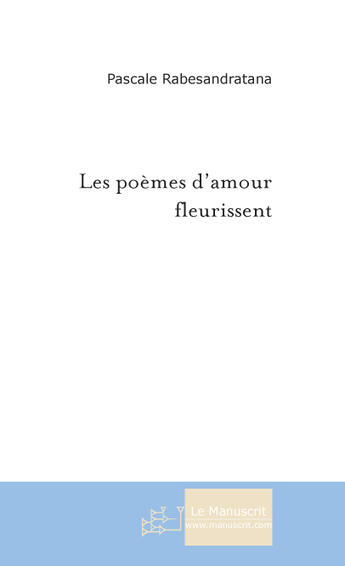 Couverture du livre « Les poemes d'amour fleurissent » de Rabesandratana P. aux éditions Le Manuscrit