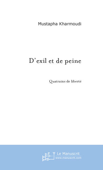 Couverture du livre « D'exil et de peine » de Mustapha Kharmoudi aux éditions Le Manuscrit