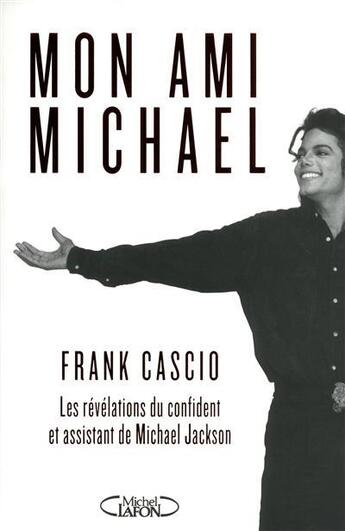 Couverture du livre « Mon ami Michael ; les révélations du confident et assistant de Michael Jackson » de Franck Cascio aux éditions Michel Lafon