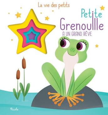 Couverture du livre « La vie des petits ; petite grenouille a un grand rêve » de  aux éditions Piccolia