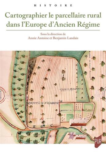 Couverture du livre « Cartographier le parcellaire rural dans l'Europe d'Ancien Régime » de Annie Antoine et Collectif et Benjamin Landais aux éditions Pu De Rennes