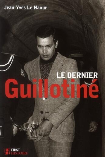Couverture du livre « Le dernier guillotine » de Jean-Yves Le Naour aux éditions First