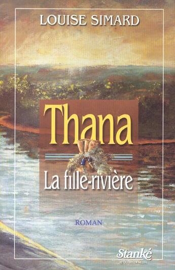 Couverture du livre « Thana, la fille riviere » de Louise Simard aux éditions Stanke Alain