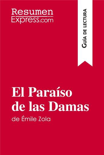 Couverture du livre « El Paraiso de las Damas de Émile Zola (Guia de lectura) : Resumen y analisis completo » de Resumenexpress aux éditions Resumenexpress