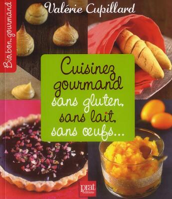 Couverture du livre « Cuisinez gourmand sans gluten, sans lait, sans oeufs... » de Valerie Cupillard aux éditions Prat