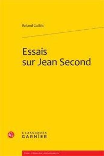 Couverture du livre « Essais sur Jean Second » de Roland Guillot aux éditions Classiques Garnier