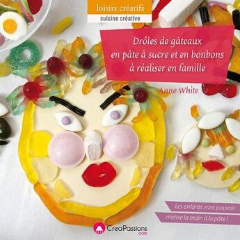 Couverture du livre « Drôles de gateaux en pâte à sucre à faire en famille » de Anne White aux éditions Creapassions.com