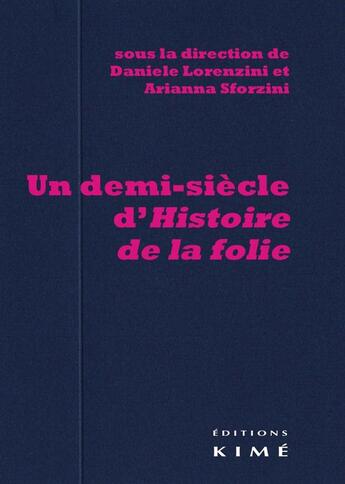 Couverture du livre « Un demi-siècle d'histoire de la folie ; Foucault en Italie » de Daniel Lorenzini et Arianna Sforzini aux éditions Kime