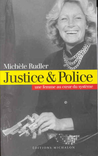 Couverture du livre « Justice et police: une femme au coeur du systeme » de Michele Rudler aux éditions Michalon