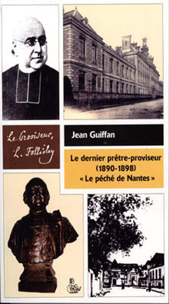 Couverture du livre « Le dernier prêtre-proviseur (1890-1898) ; le péché de Nantes » de Jean Guiffan aux éditions Petit Vehicule