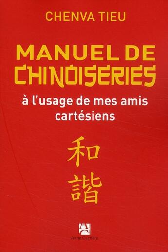 Couverture du livre « Manuel de chinoiseries à l'usage de mes amis cartésiens » de Chenva Tieu aux éditions Anne Carriere