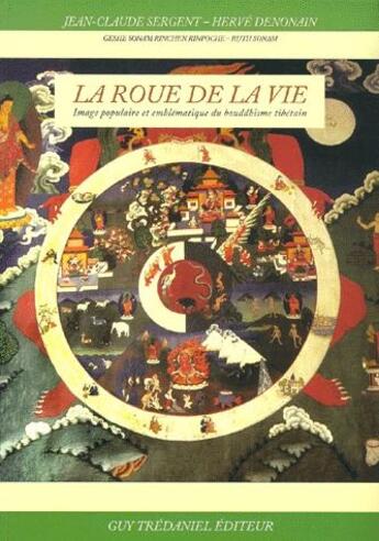 Couverture du livre « La roue de la vie ; image populaire et emblématique du bouddhisme tibétain » de Jean-Claude Sergent et Herve Denonain aux éditions Guy Trédaniel