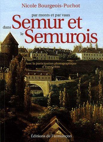 Couverture du livre « Par monts et par vaux dans Semur et le Semurois » de Bourgeois-Puchot aux éditions Armancon