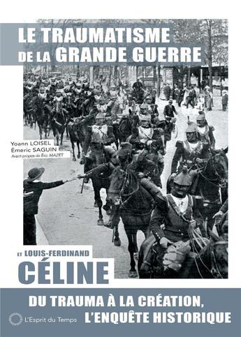 Couverture du livre « Le traumatisme de la Grande Guerre et Louis-Ferdinand Céline » de Yoann Loisel et Emeric Saguin aux éditions L'esprit Du Temps