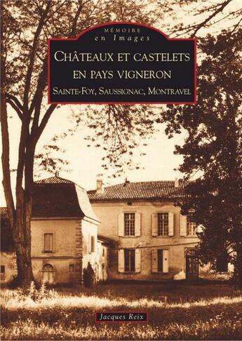 Couverture du livre « Châteaux et castelets en pays vigneron ; Sainte-Foy, Saussignac, Montravel » de Jacques Reix aux éditions Editions Sutton