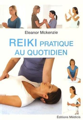 Couverture du livre « Reiki ; pratique au quotidien » de Eleanor Mckenzie aux éditions Medicis