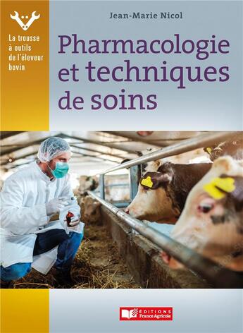 Couverture du livre « Pharmacologie et techniques des soins » de Jean-Marie Nicol aux éditions France Agricole