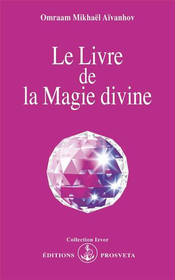 Couverture du livre « Le livre de la magie divine » de Omraam Mikhael Aivanhov aux éditions Prosveta