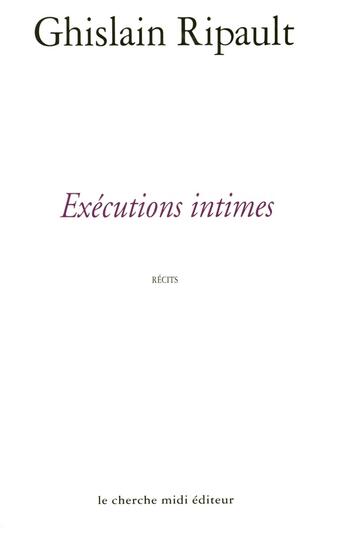 Couverture du livre « Exécutions intimes » de Ghislain Ripault aux éditions Cherche Midi