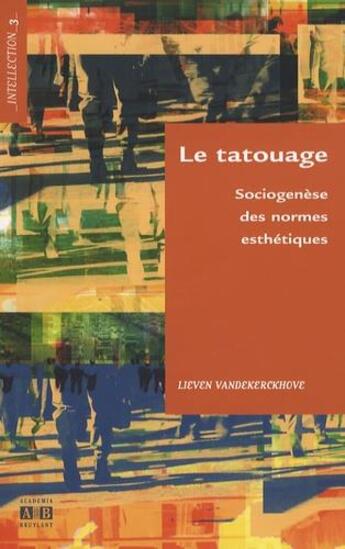 Couverture du livre « Le tatouage ; sociogenèse des normes esthétiques » de Lieven Vandekerckhove aux éditions Academia