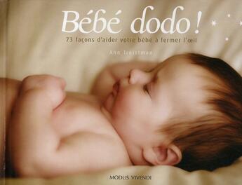 Couverture du livre « Bébé dodo ; 73 façons d'aider votre bébé à fermer l'oeil » de Treistman Ann aux éditions Modus Vivendi