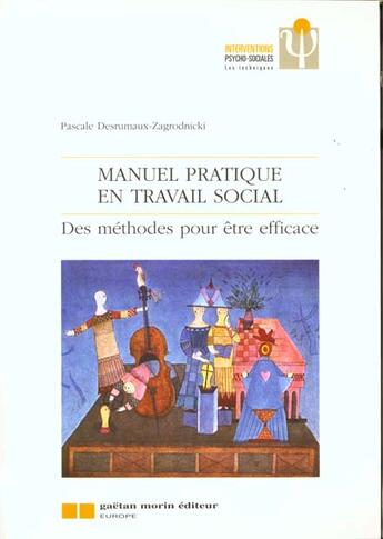 Couverture du livre « Manuel pratique en travail social - des methodes pour etre efficace » de Desrumaux-Zagrodnick aux éditions Gaetan Morin