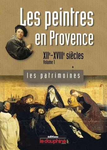 Couverture du livre « Les peintres en Provence t.1 ; XIIe-XVIIIe siècles » de Herve Aliquot aux éditions Le Dauphine Libere