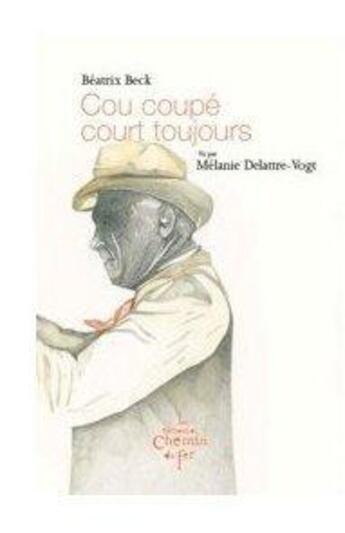 Couverture du livre « Cou coupé court toujours » de Beatrix Beck et Melanie Delattre-Vogt aux éditions Chemin De Fer