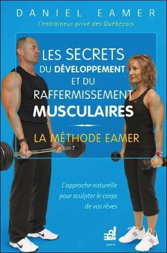 Couverture du livre « Les secrets du développement et du raffermissement musculaires ; la méthode Eamer » de Daniel Eamer aux éditions Du Cram