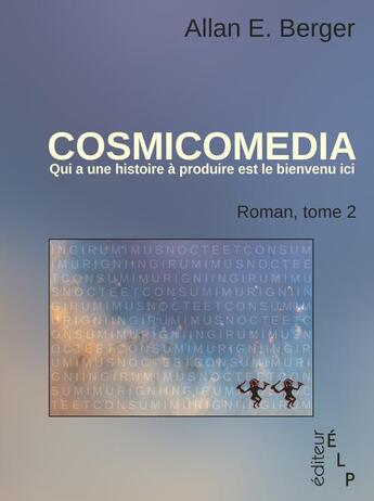 Couverture du livre « Cosmicomedia t.2 ; qui a une histoire à produire est le bienvenu ici » de Allan E. Berger aux éditions Elp