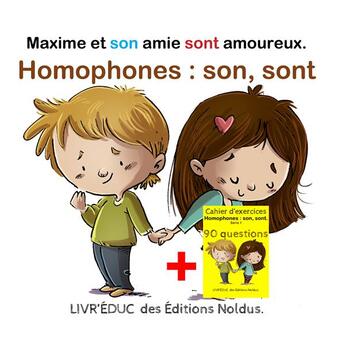 Couverture du livre « Livr'éduc : Homophones son, sont ; Maxime et son amie sont amoureux ; 6 pages de coloriage et 90 questions » de Frederic Luhmer aux éditions Editions Noldus