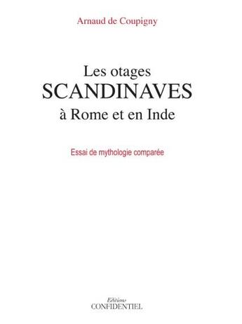 Couverture du livre « Les otages scandinaves à Rome et en Inde ; essai de mythologie comparée » de Arnaud De Coupigny aux éditions Confidentiel