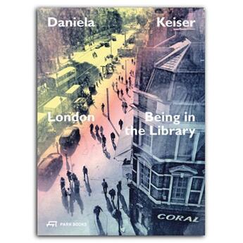 Couverture du livre « Daniela keiser london being in the library » de Keiser D aux éditions Park Books