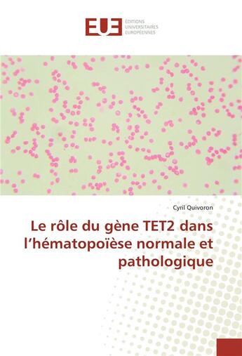 Couverture du livre « Le role du gene tet2 dans l'hematopoiese normale et pathologique » de Quivoron Cyril aux éditions Editions Universitaires Europeennes