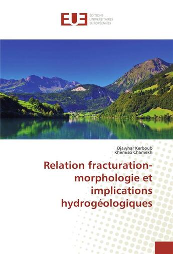 Couverture du livre « Relation fracturation-morphologie et implications hydrogéologiques » de Djawhar Kerboub et Khemissi Chamekh aux éditions Editions Universitaires Europeennes