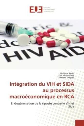 Couverture du livre « Intégration du VIH et SIDA au processus macroéconomique en RCA : Endogénéisation de la riposte contre le VIH et Sida » de Philippe Bodo aux éditions Editions Universitaires Europeennes