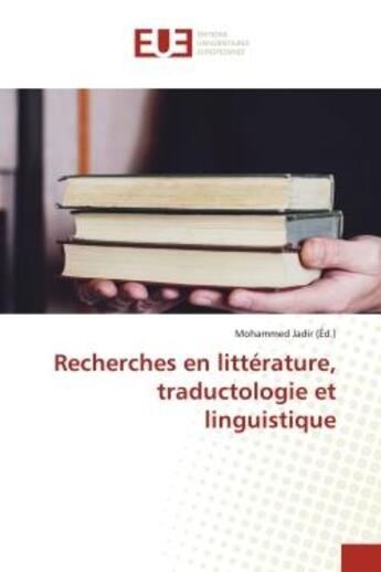 Couverture du livre « Recherches en littérature, traductologie et linguistique » de Mohammed Jadir aux éditions Editions Universitaires Europeennes