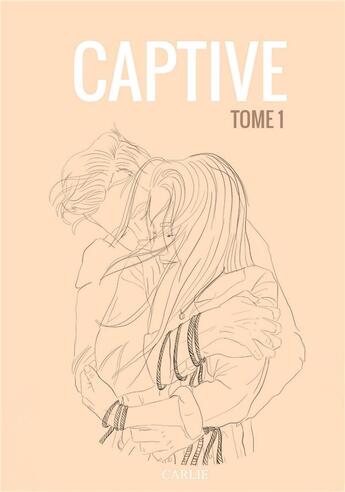 Couverture du livre « Captive t.1 » de Carlie Herpin aux éditions Bookelis