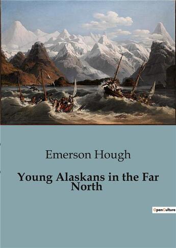 Couverture du livre « Young Alaskans in the Far North » de Emerson Hough aux éditions Culturea