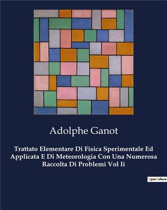 Couverture du livre « Trattato Elementare Di Fisica Sperimentale Ed Applicata E Di Meteorologia Con Una Numerosa Raccolta Di Problemi Vol Ii » de Adolphe Ganot aux éditions Culturea